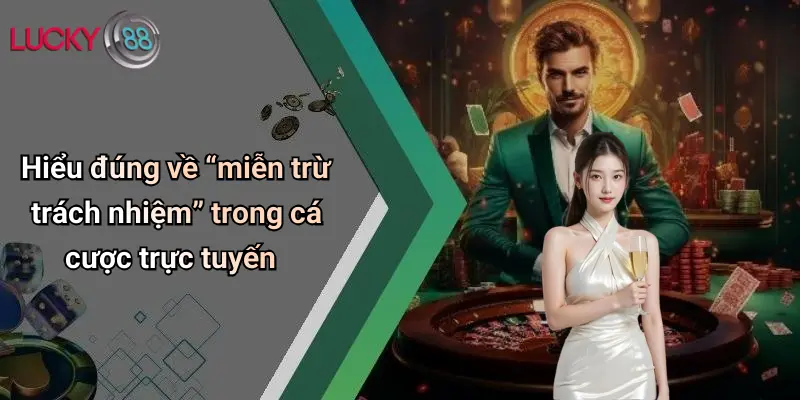 Miễn Trừ Trách Nhiệm 1 Hiểu đúng về “miễn trừ trách nhiệm” trong cá cược trực tuyến