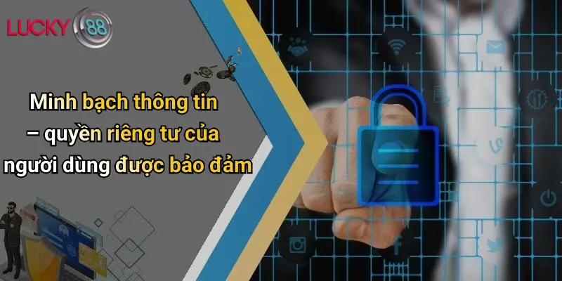 Chính Sách Bảo Mật 2 Minh bạch thông tin – quyền riêng tư của người dùng được bảo đảm