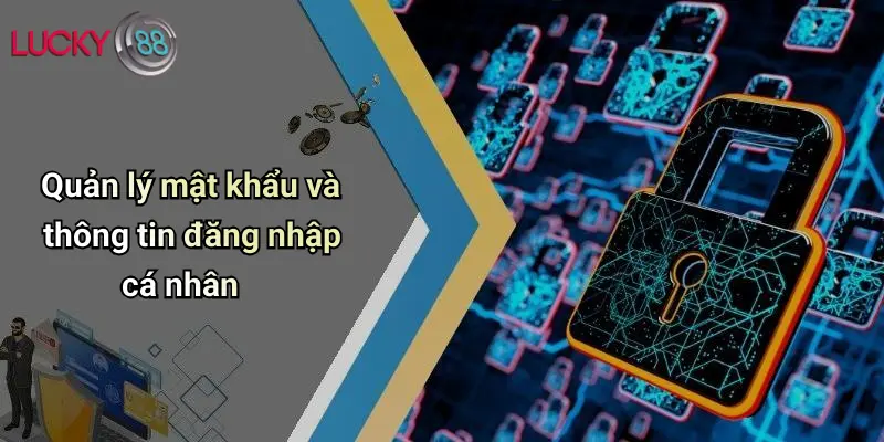 Chính Sách Bảo Mật 3 Quản lý mật khẩu và thông tin đăng nhập cá nhân