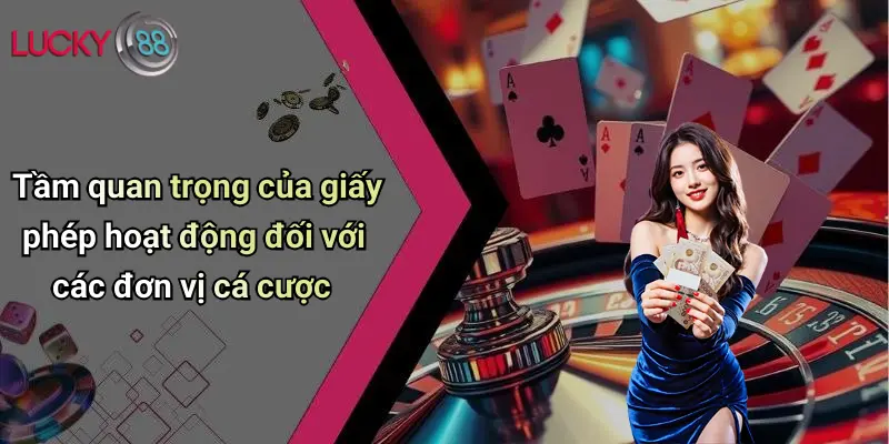 Tầm quan trọng của giấy phép hoạt động đối với các đơn vị cá cược